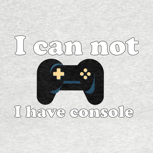 Gamer I can not I have console by Look11301